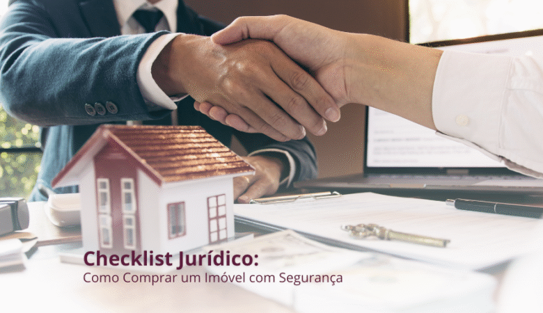 Checklist Jurídico: Como Comprar um Imóvel com Segurança